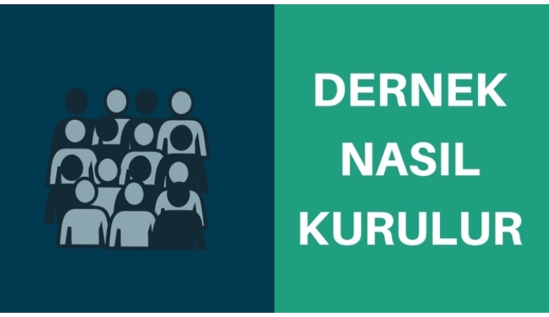 Dernek Nasıl Kurulur? Dernek Kuruluş İşlemleri